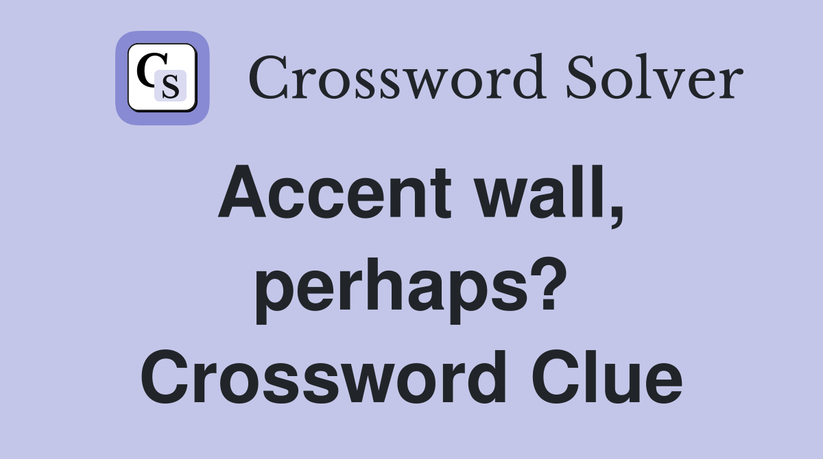 Accent wall, perhaps? Crossword Clue