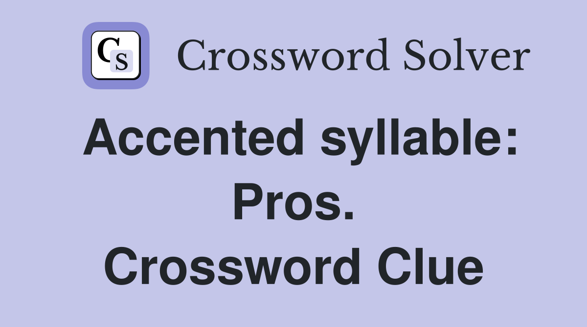 Accented syllable: Pros. Crossword Clue