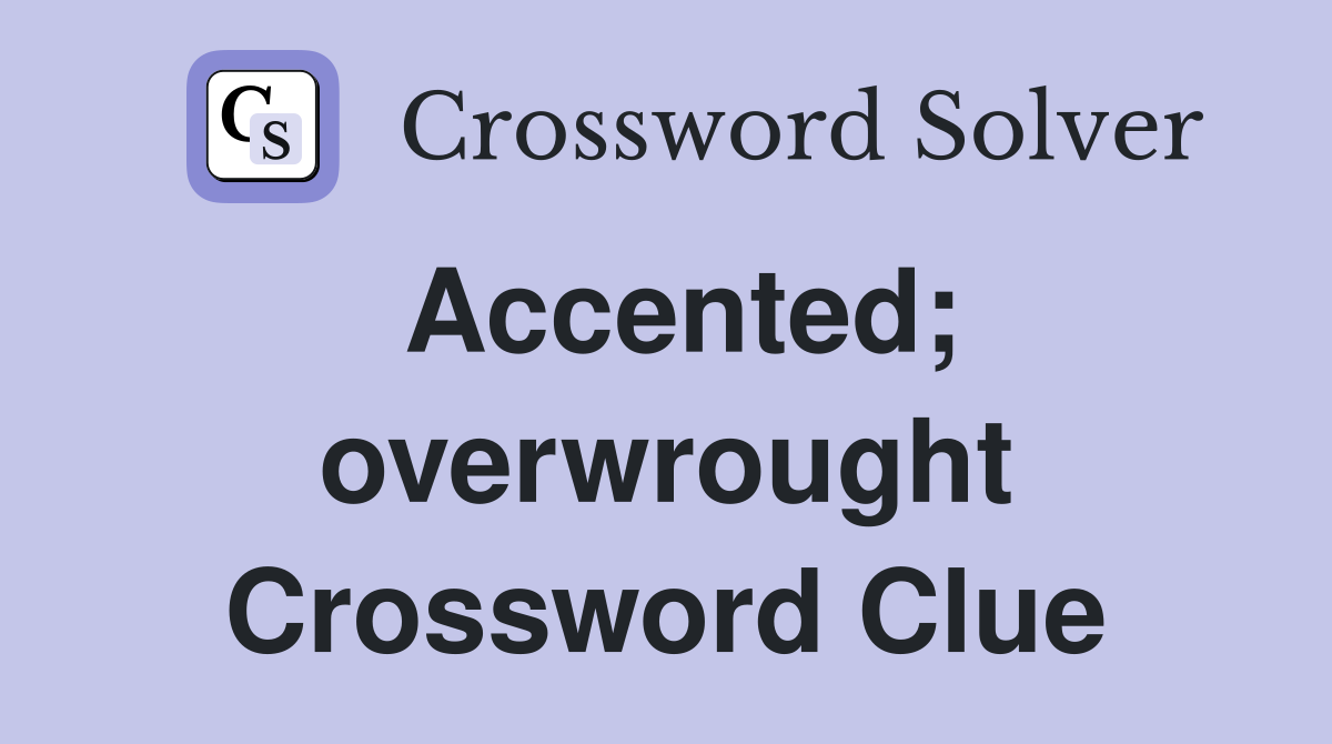 Accented; overwrought Crossword Clue