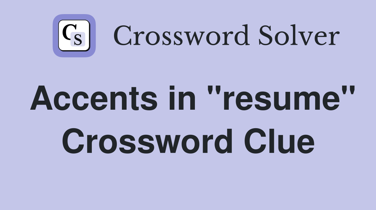 Accents in "resume" Crossword Clue