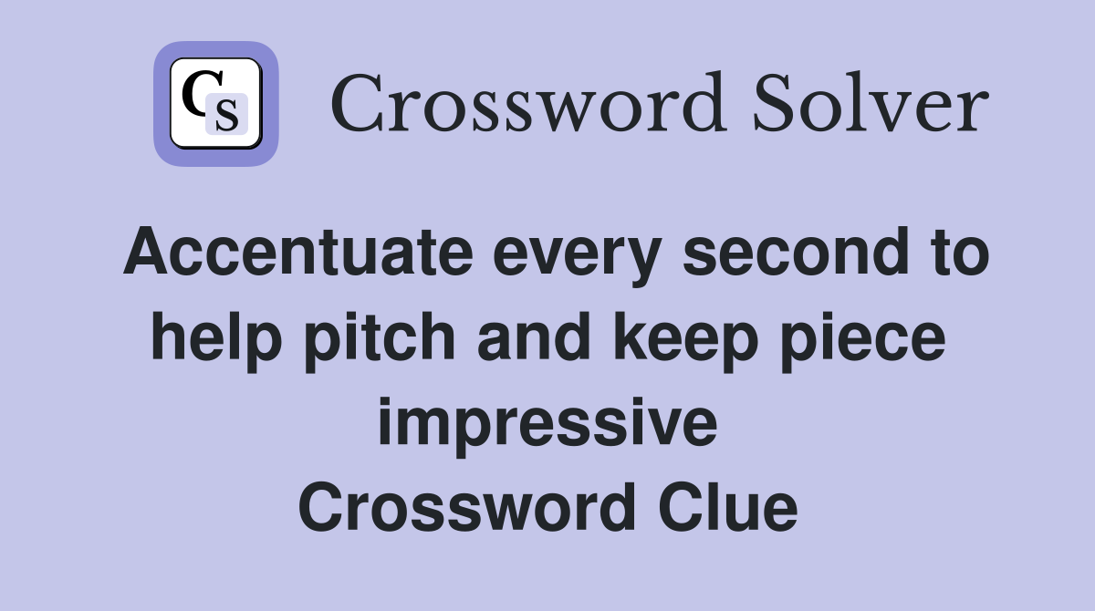 Accentuate every second to help pitch and keep piece impressive Crossword Clue