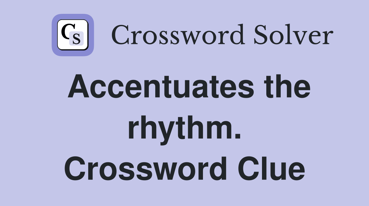 Accentuates the rhythm. Crossword Clue