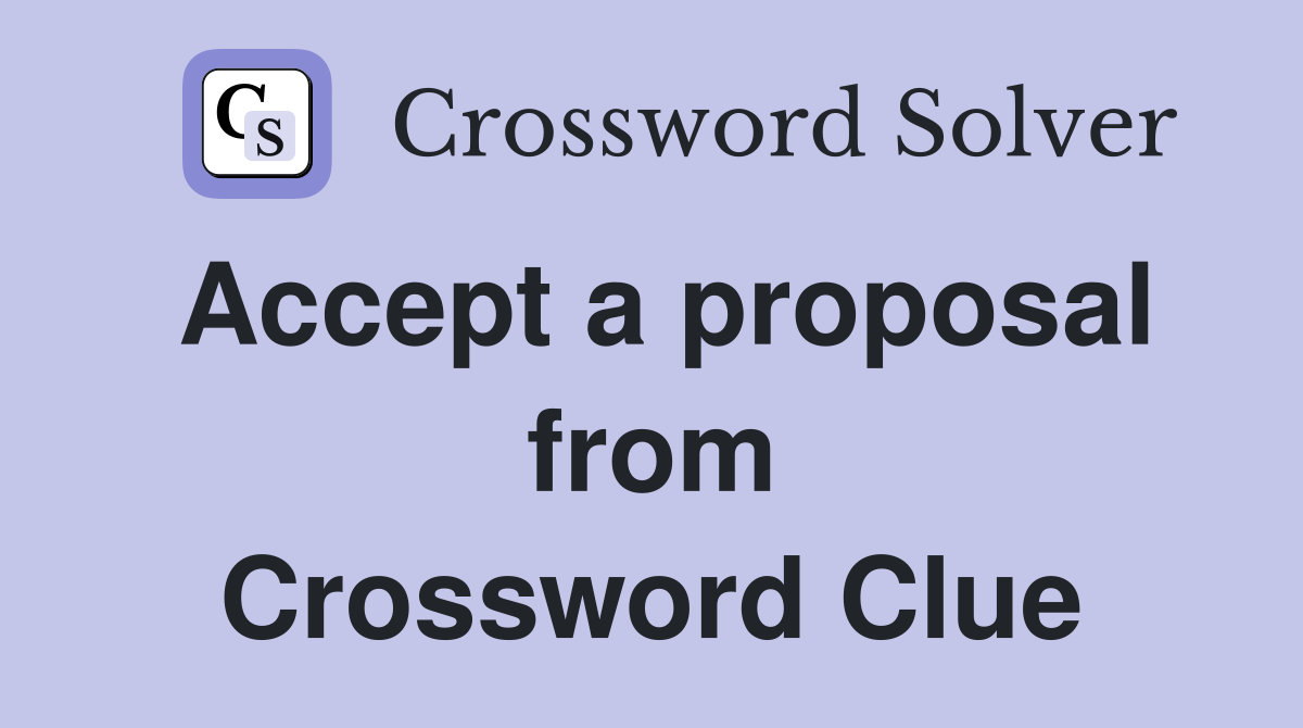 Accept a proposal from Crossword Clue