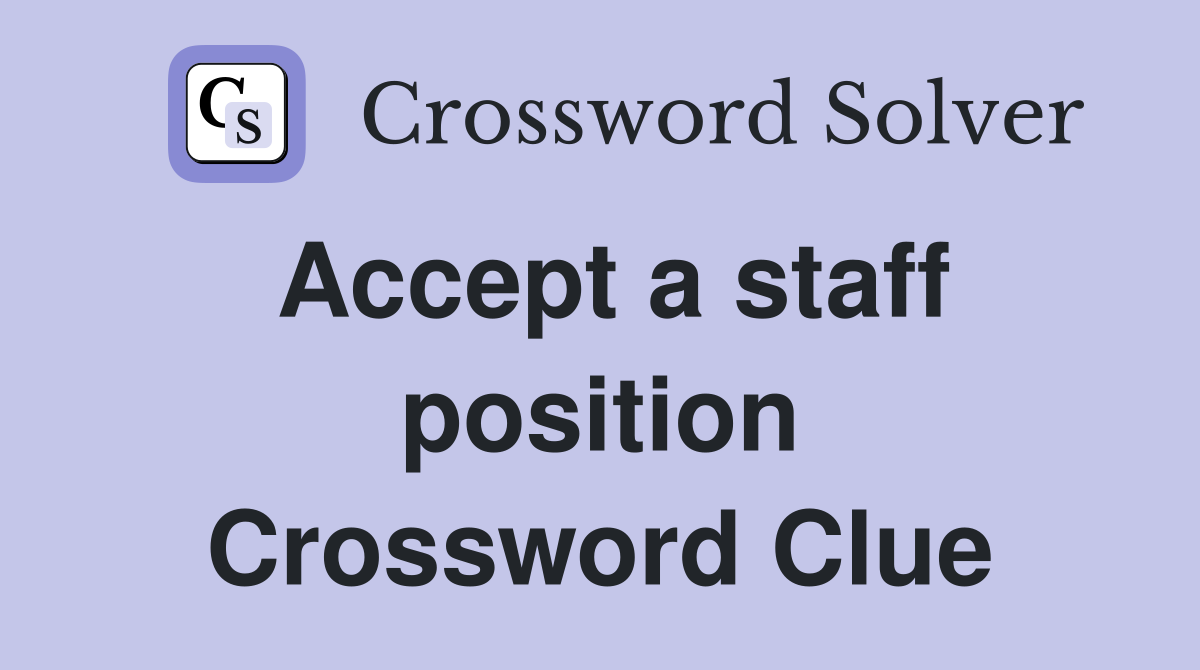 Accept a staff position Crossword Clue