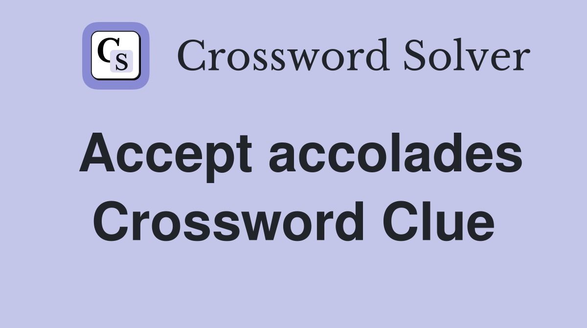Accept accolades Crossword Clue