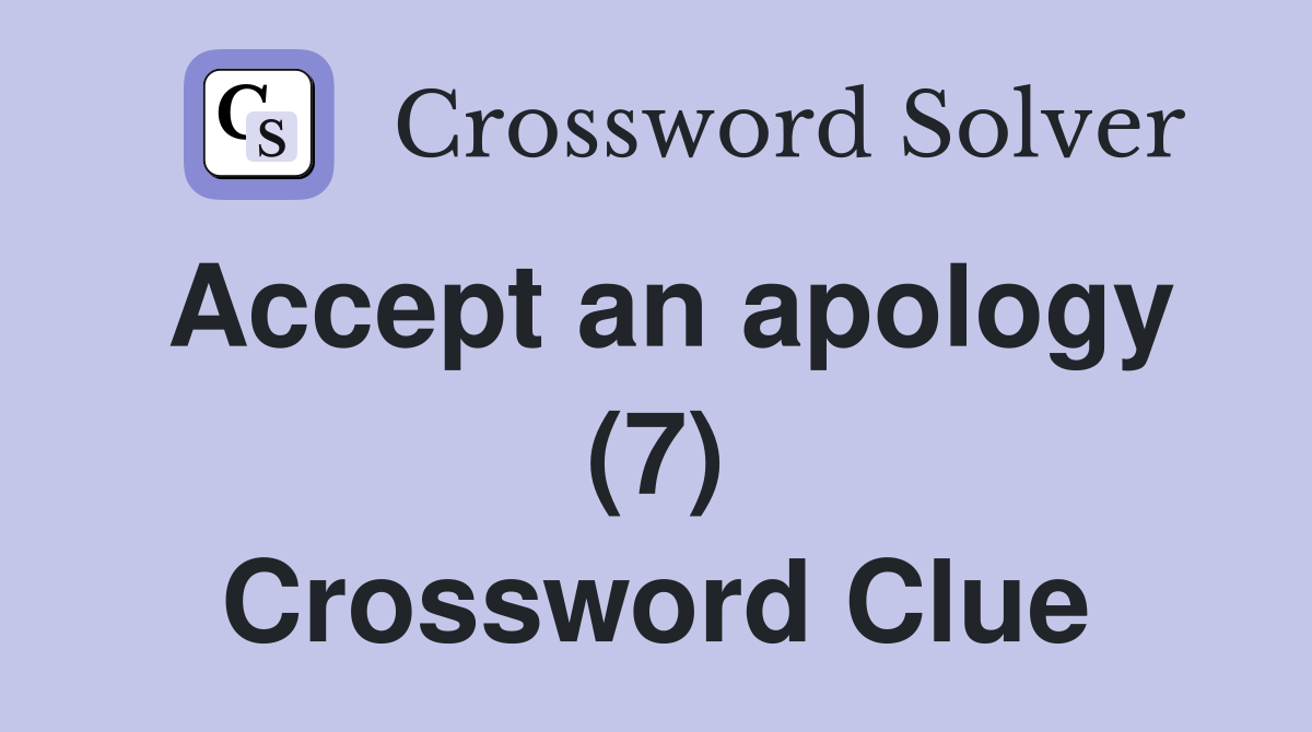 Accept an apology (7) Crossword Clue