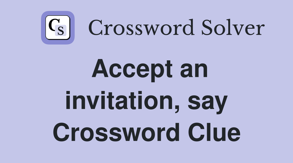 Accept an invitation, say Crossword Clue