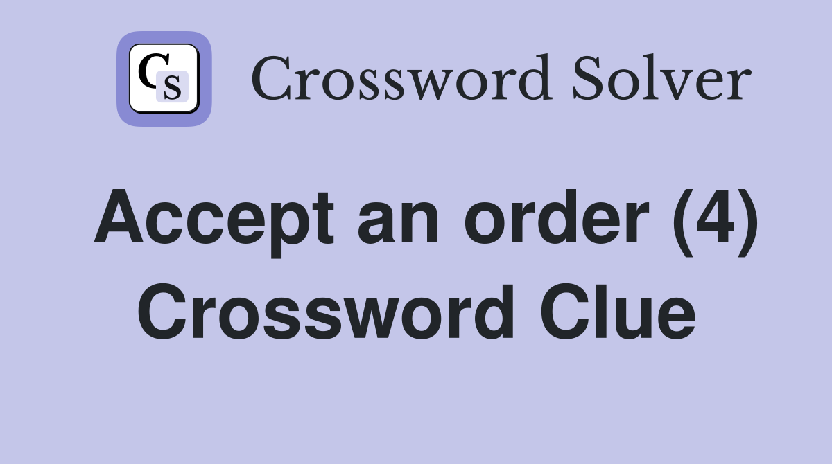 Accept an order (4) Crossword Clue