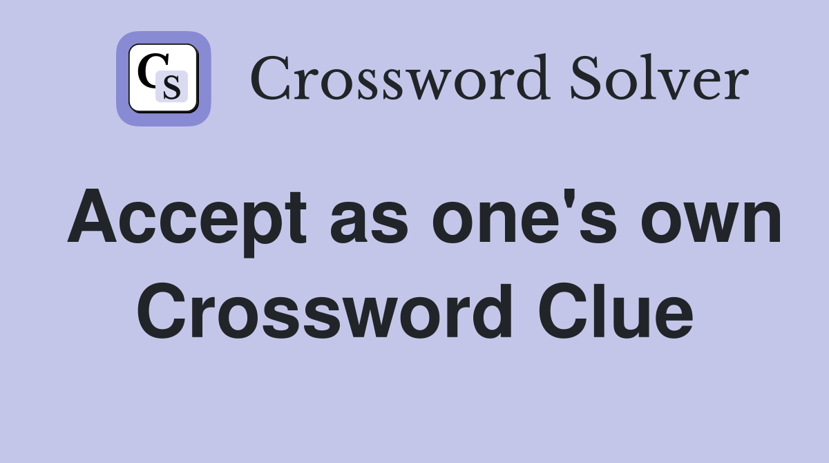 Accept as one's own Crossword Clue