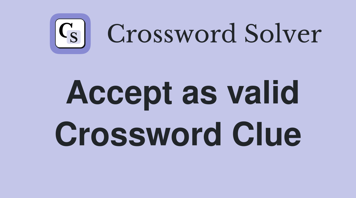Accept as valid Crossword Clue
