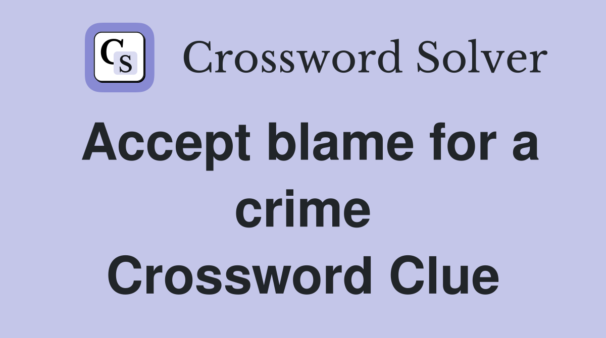 Accept blame for a crime Crossword Clue