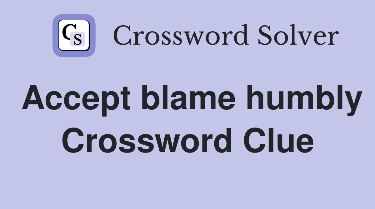Accept blame humbly Crossword Clue