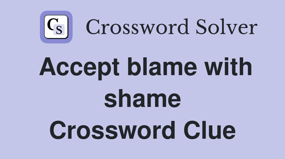 Accept blame with shame Crossword Clue
