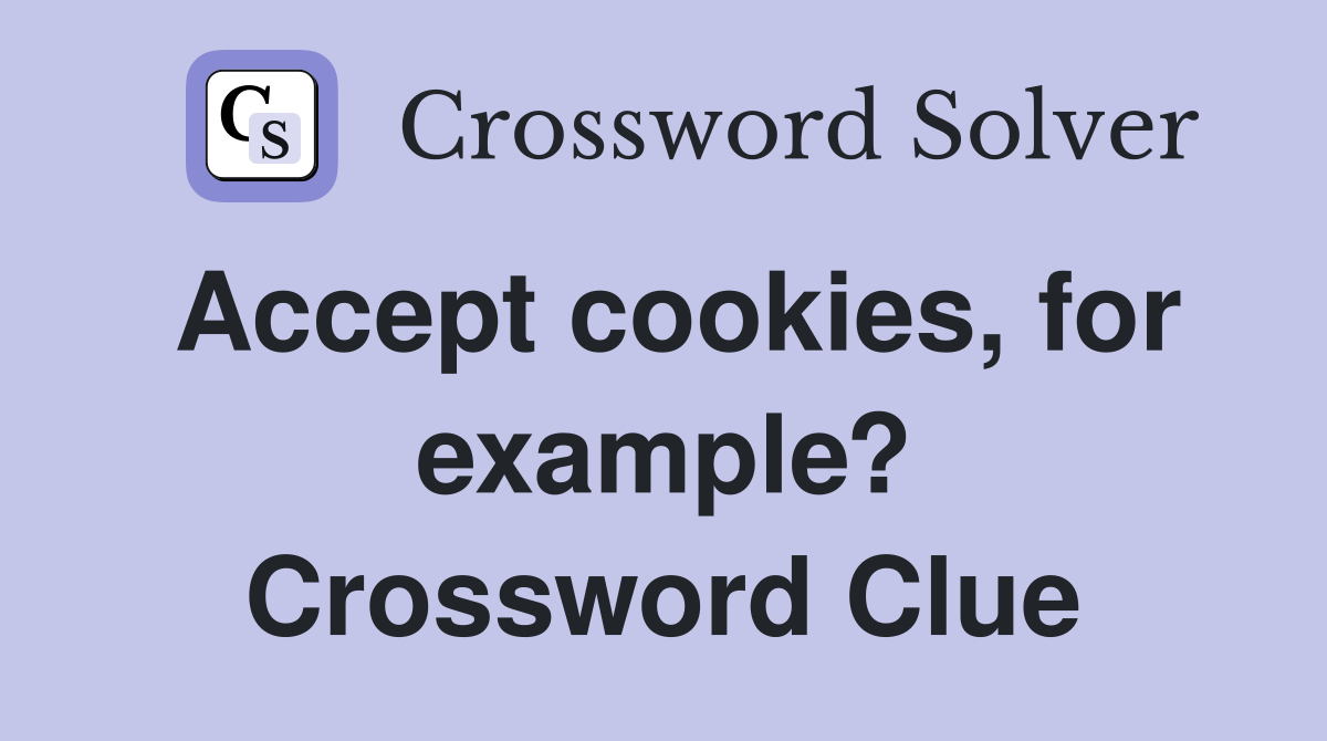 Accept cookies, for example? Crossword Clue