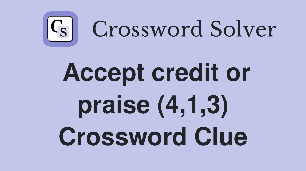 Accept credit or praise (4,1,3) Crossword Clue
