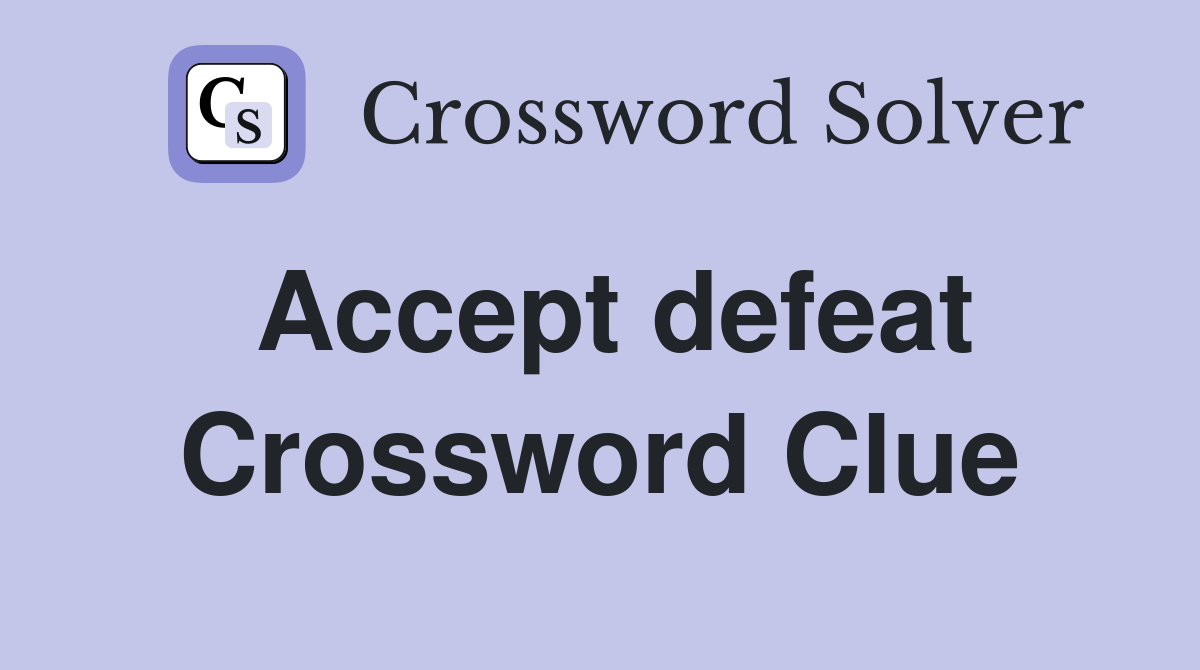 Accept defeat Crossword Clue