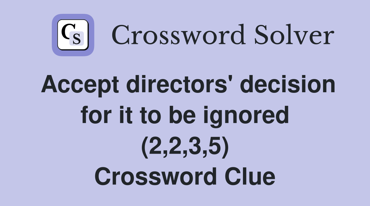 Accept directors' decision for it to be ignored (2,2,3,5) Crossword Clue