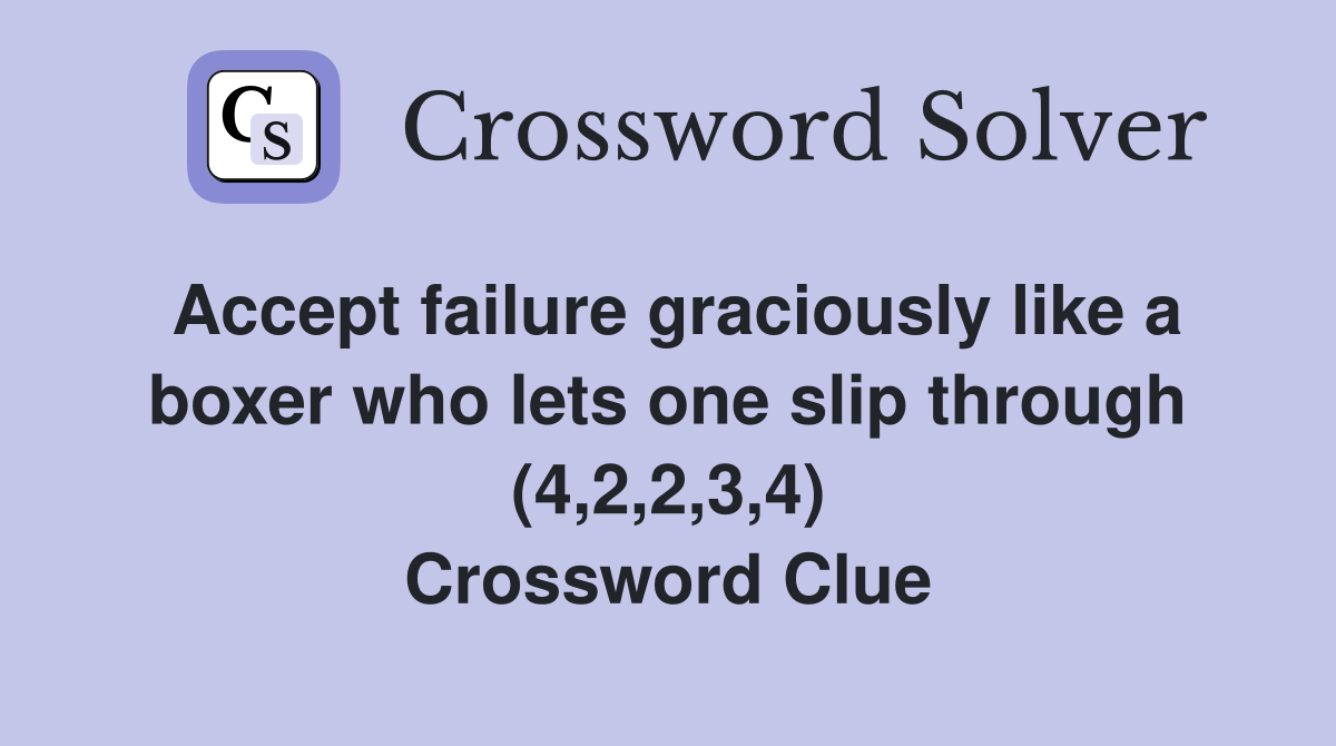 Accept failure graciously like a boxer who lets one slip through (4,2,2,3,4) Crossword Clue