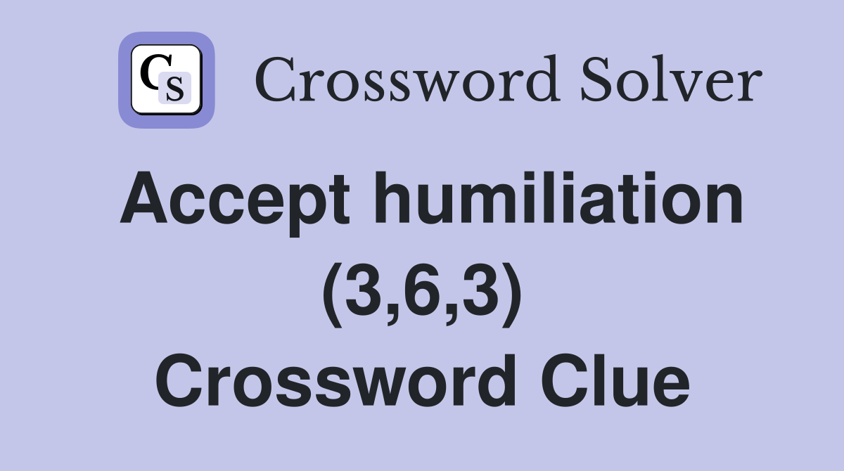 Accept humiliation (3,6,3) Crossword Clue