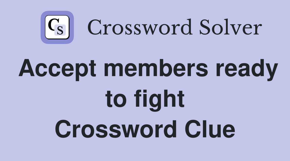 Accept members ready to fight Crossword Clue