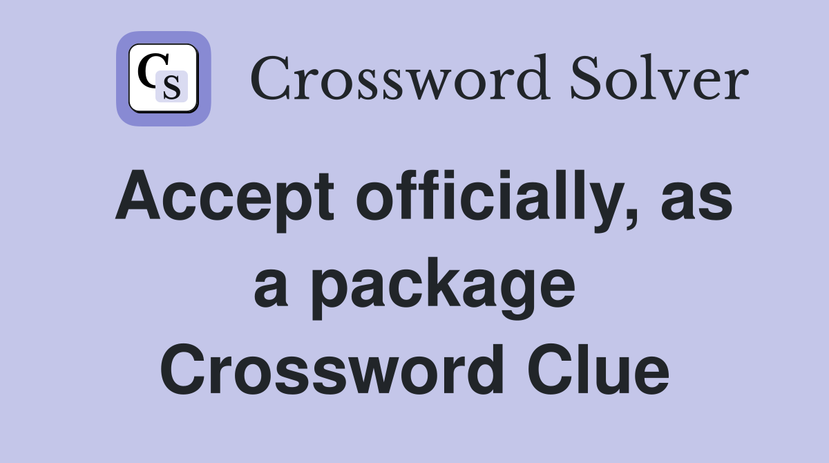 Accept officially, as a package Crossword Clue