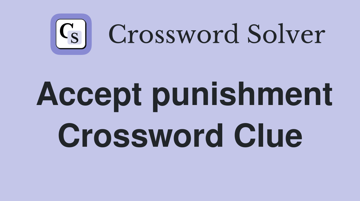 Accept punishment Crossword Clue