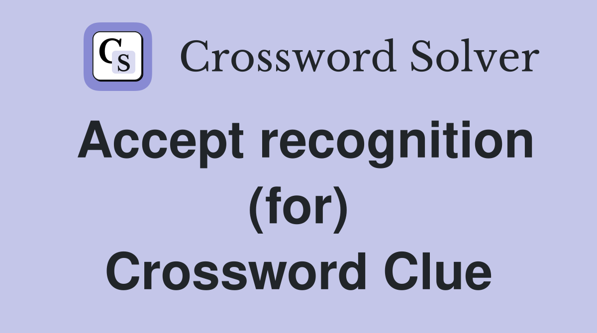 Accept recognition (for) Crossword Clue