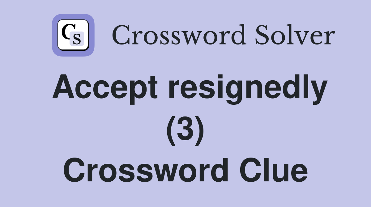 Accept resignedly (3) Crossword Clue