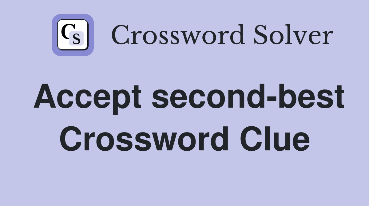 Accept second-best Crossword Clue