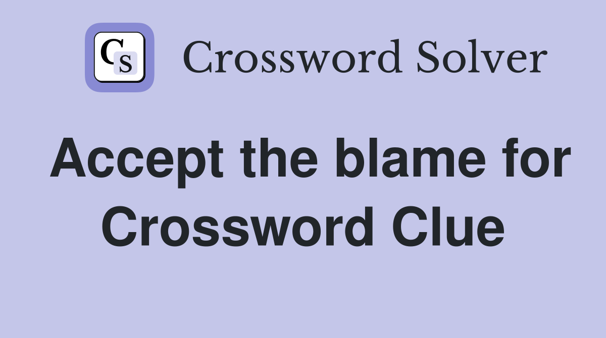 Accept the blame for Crossword Clue