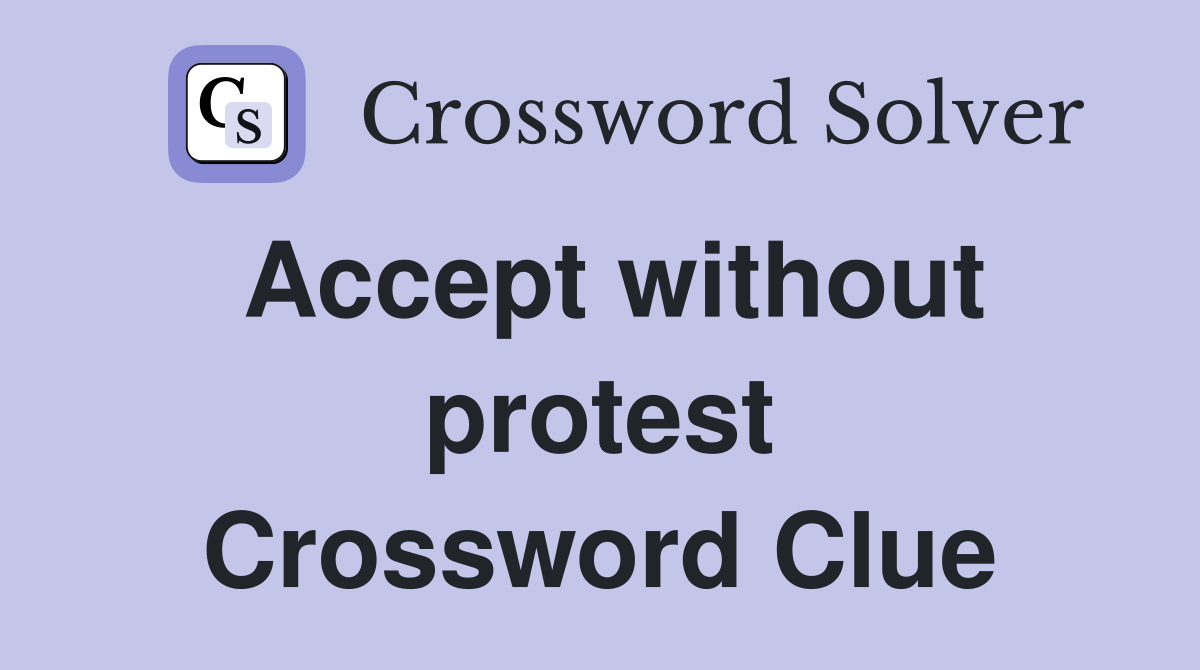 Accept without protest Crossword Clue