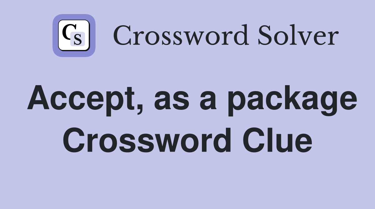 Accept, as a package Crossword Clue