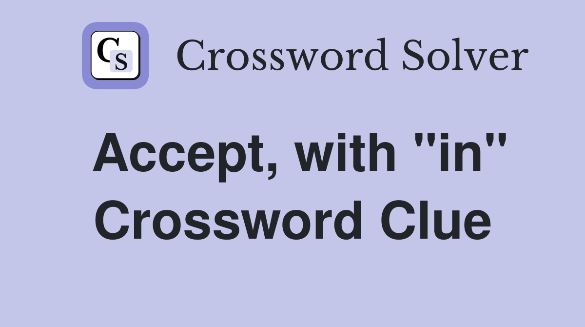 Accept, with "in" Crossword Clue