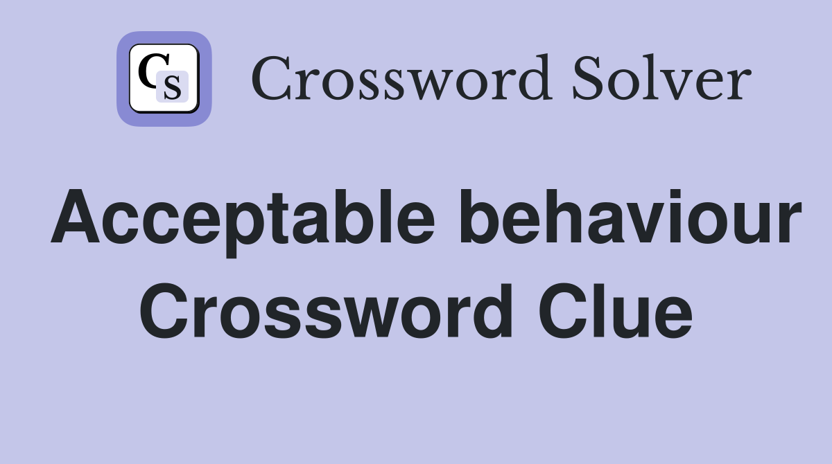 Acceptable behaviour Crossword Clue