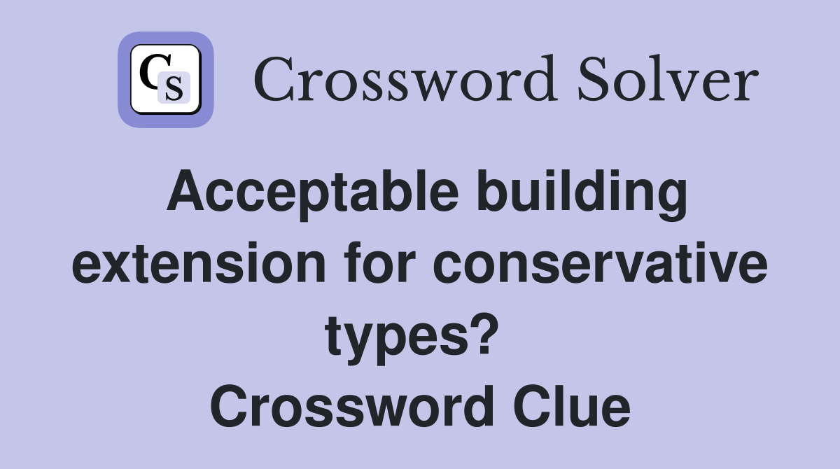 Acceptable building extension for conservative types?  Crossword Clue