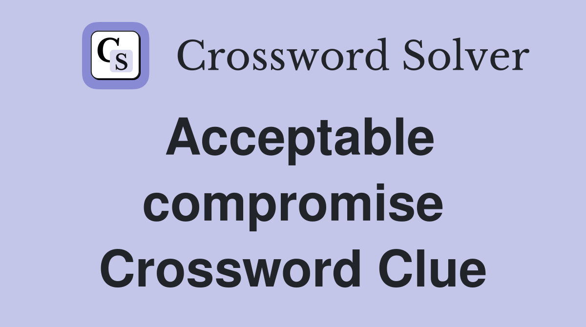 Acceptable compromise Crossword Clue