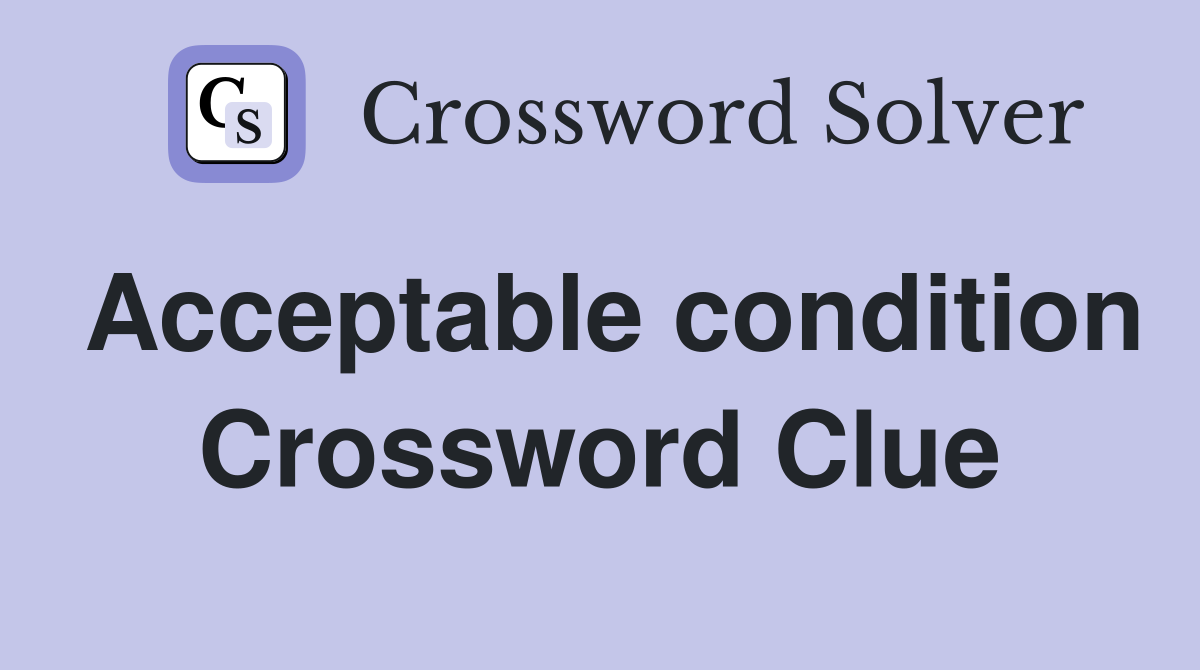 Acceptable condition Crossword Clue
