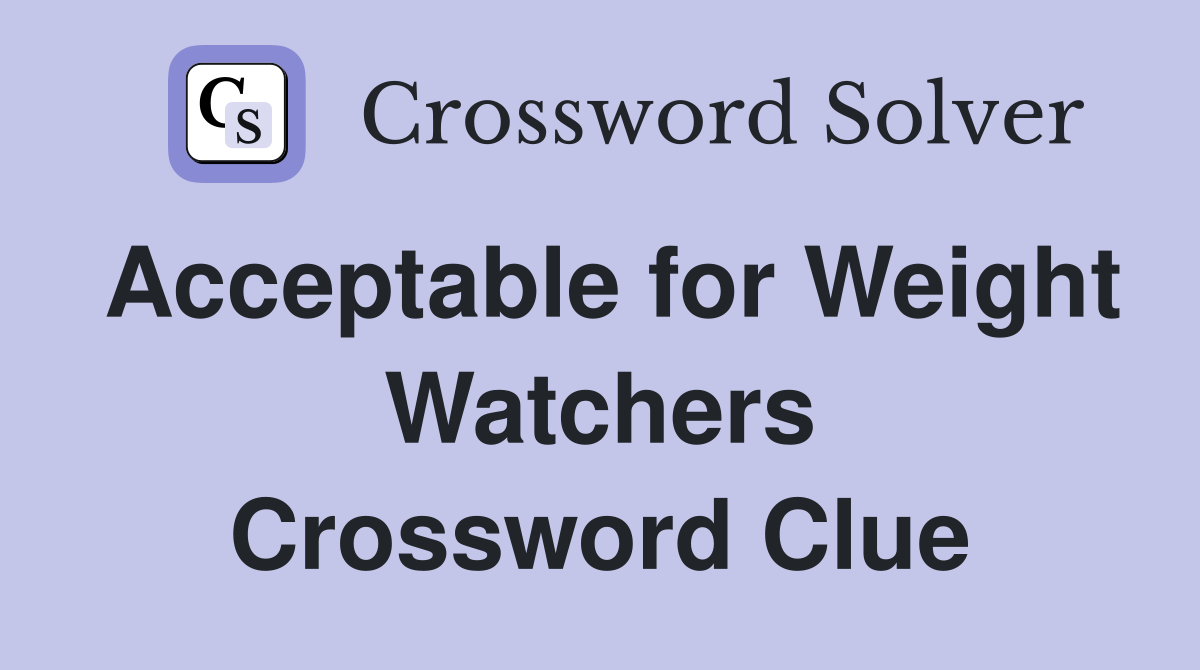 Acceptable for Weight Watchers Crossword Clue