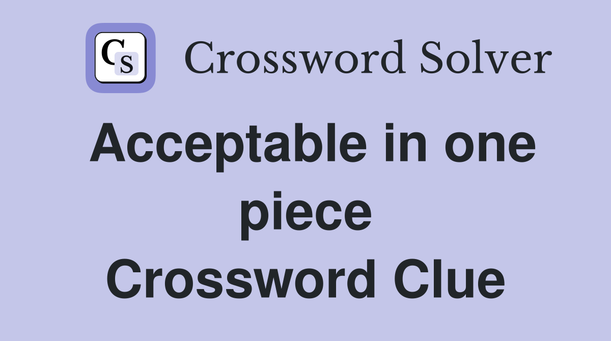 Acceptable in one piece Crossword Clue