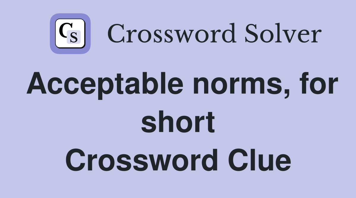 Acceptable norms, for short Crossword Clue