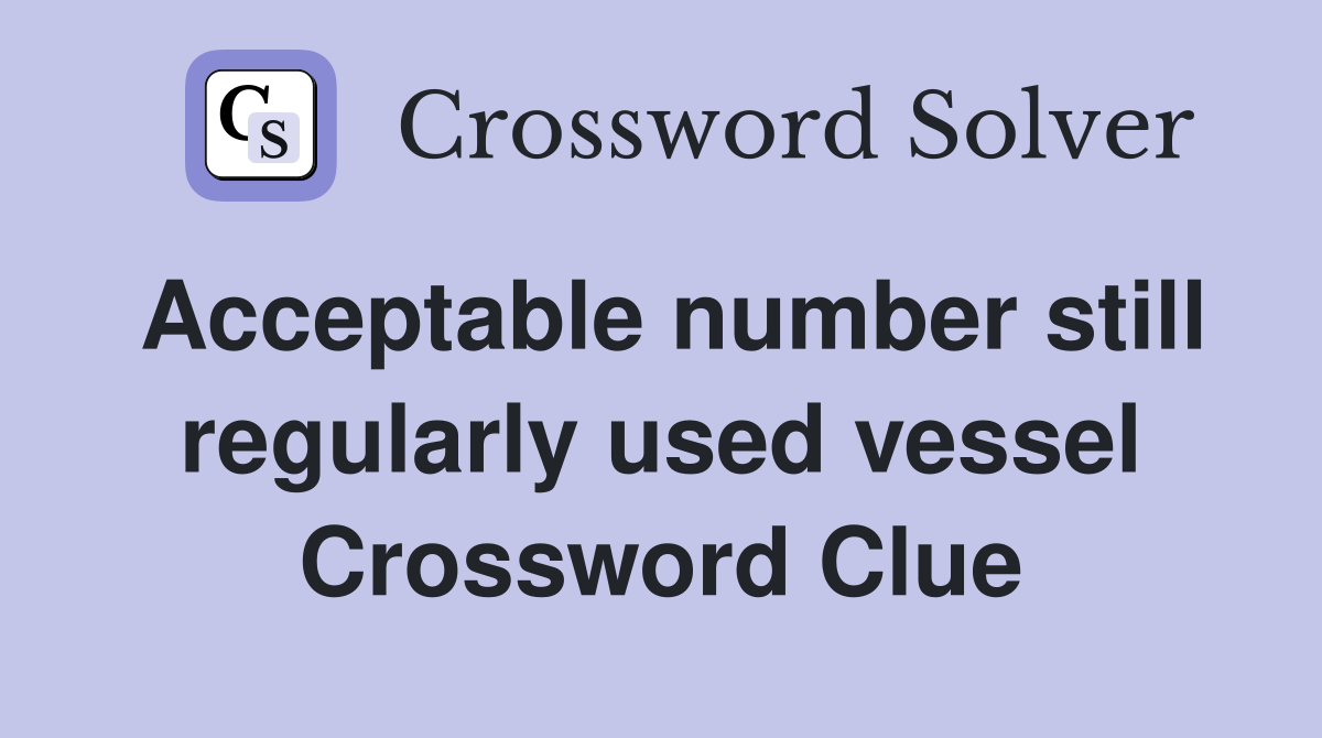 Acceptable number still regularly used vessel Crossword Clue