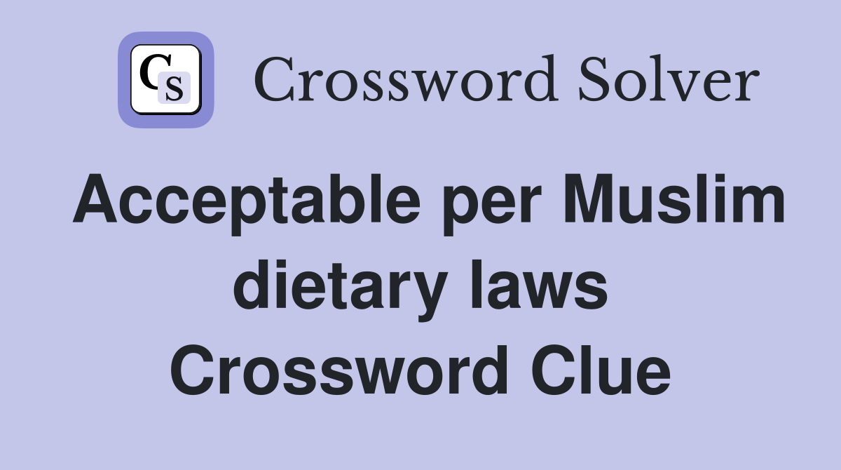 Acceptable per Muslim dietary laws Crossword Clue