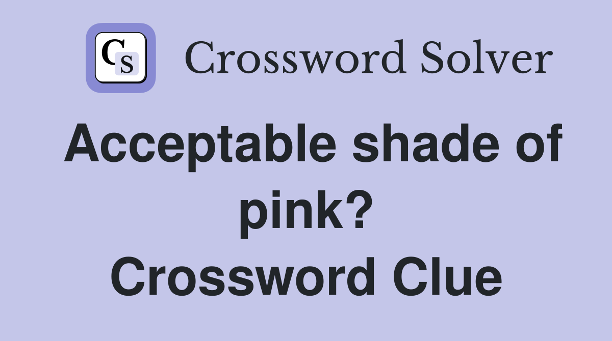 Acceptable shade of pink? Crossword Clue
