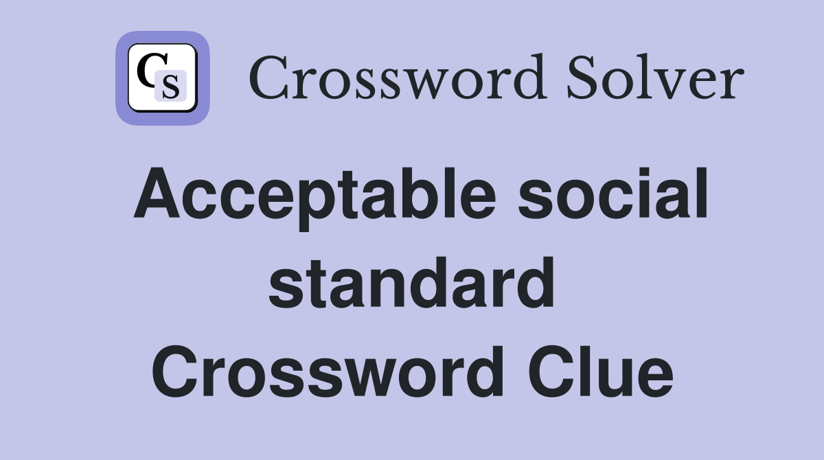 Acceptable social standard Crossword Clue