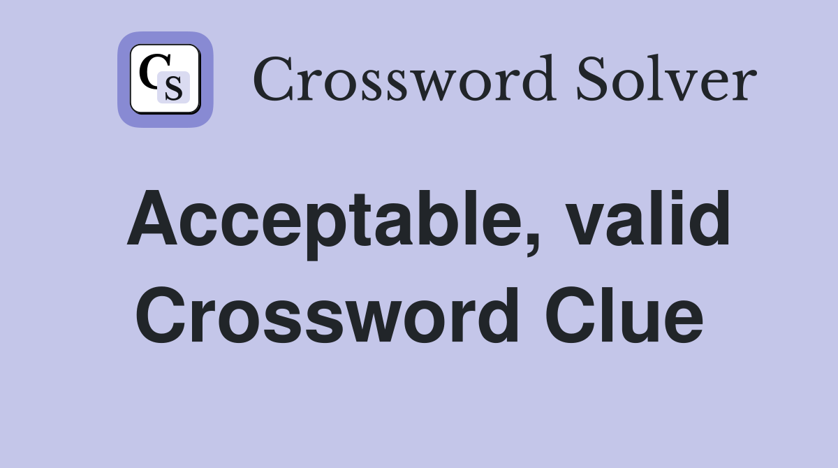 Acceptable, valid Crossword Clue