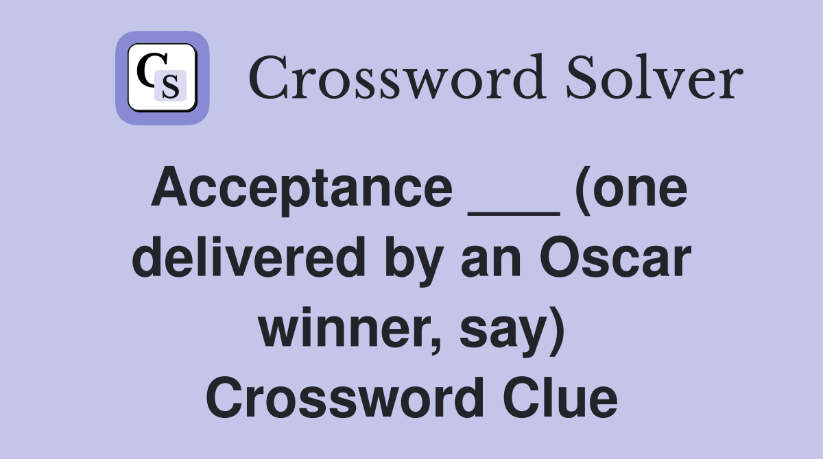 Acceptance ___ (one delivered by an Oscar winner, say) Crossword Clue