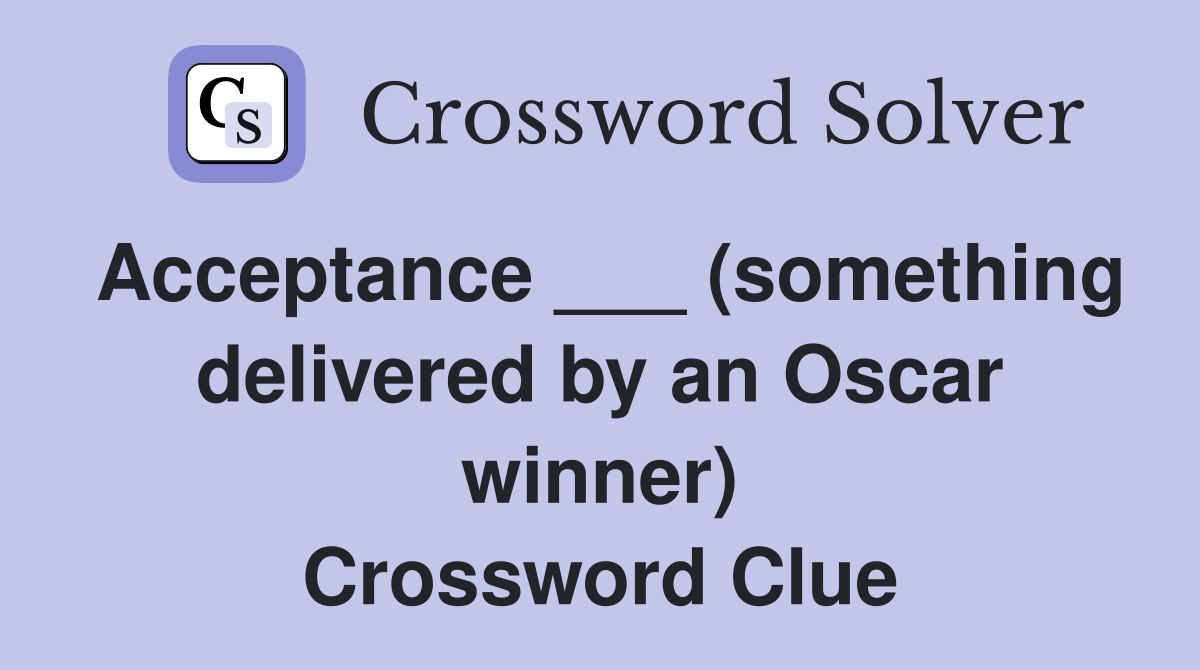 Acceptance ___ (something delivered by an Oscar winner) Crossword Clue