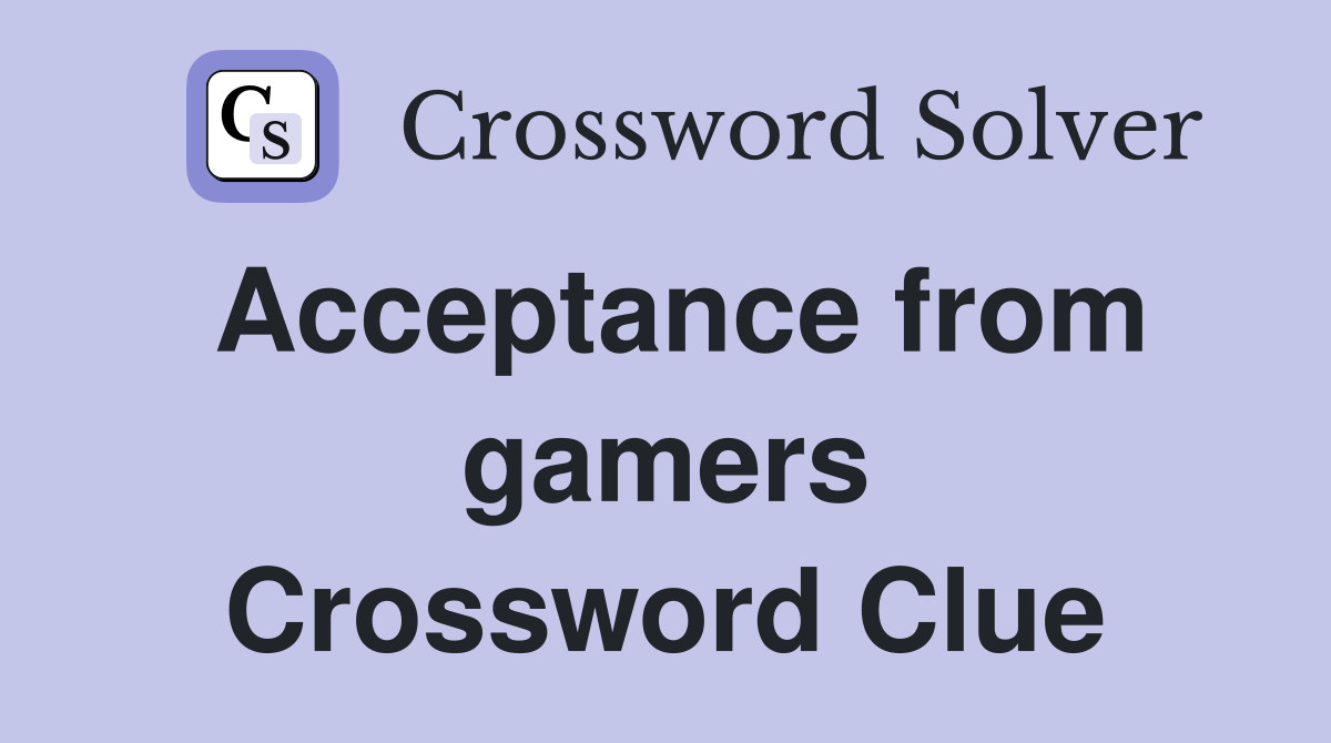 Acceptance from gamers Crossword Clue