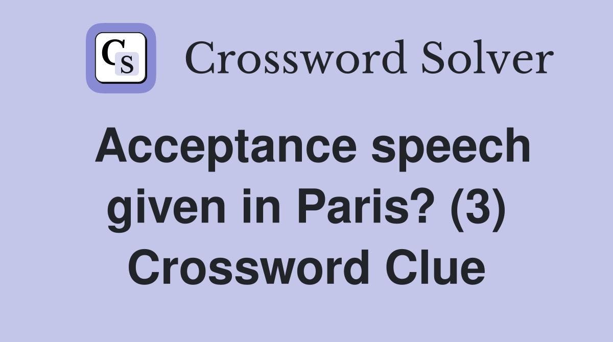 Acceptance speech given in Paris? (3) Crossword Clue