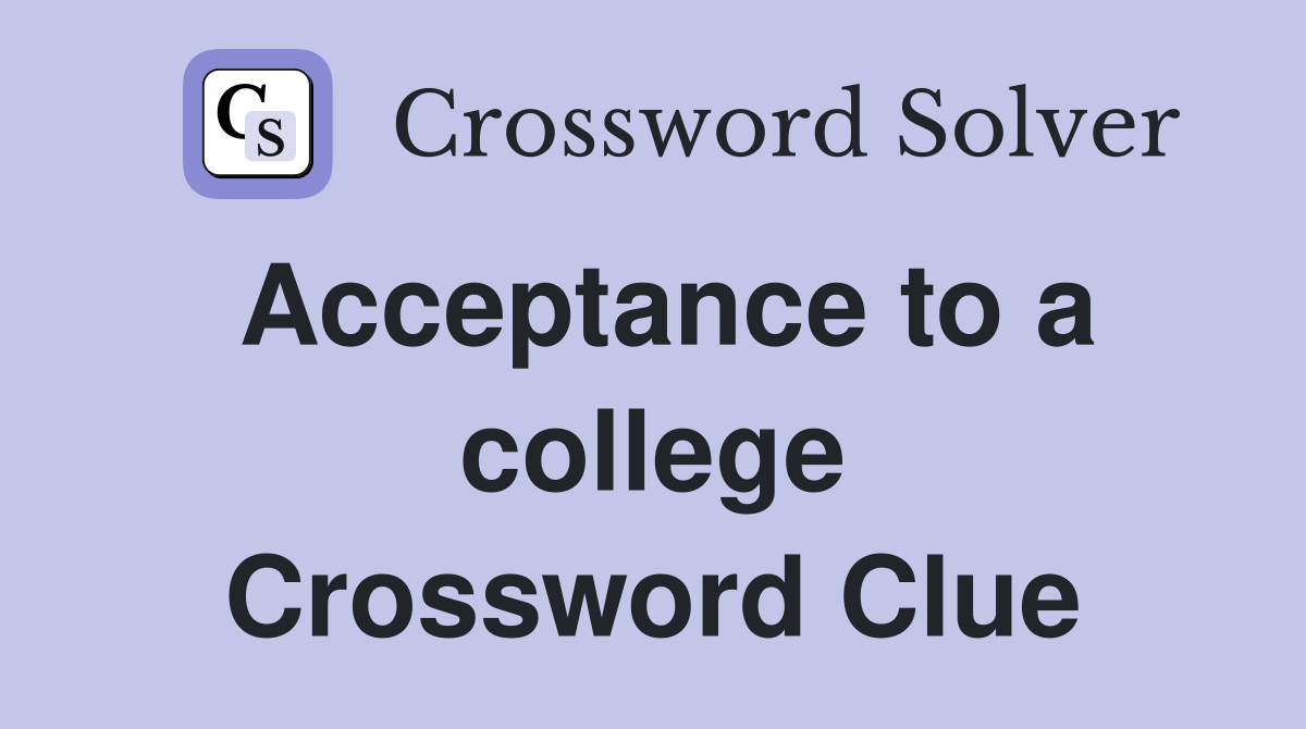 Acceptance to a college Crossword Clue
